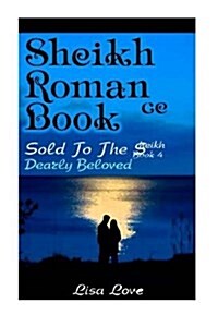 Sheikh Romance Book: Sold to the Sheikh - Dearly Beloved Book 4: (Billionaire Sheikh, Billionaire Bbw, Billionaire Alpha Male Sheikh) (Paperback)