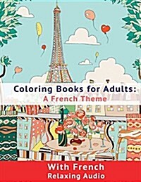 Coloring Book for Adults: A French Theme: Coloring Books for Adults with French Relaxing Audio (Paperback)