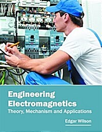 Engineering Electromagnetics: Theory, Mechanism and Applications (Hardcover)