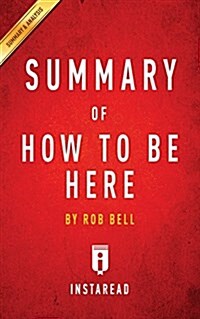 Summary of How to Be Here by Rob Bell Includes Analysis (Paperback)