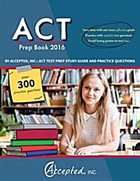 ACT Prep Book 2016 by Accepted Inc.: ACT Test Prep Study Guide and Practice Questions (Paperback)