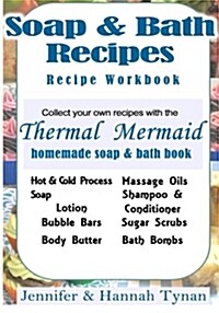 Thermal Mermaids Artisan Soap Maker Workbook: My Collection of Homemade Soap & Bath Recipes (Paperback)