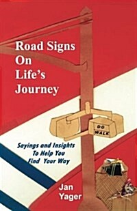 Road Signs on Lifes Journey: Sayings and Insights to Help You Find Your Way (Paperback)