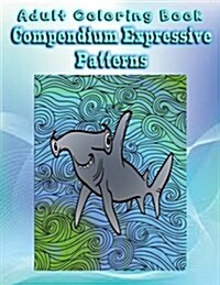 Adult Coloring Book Compendium Expressive Patterns: Mandala Coloring Book (Paperback)
