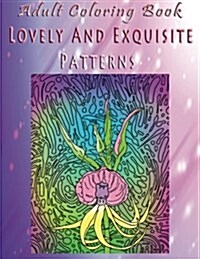 Adult Coloring Book Lovely and Exquisite Patterns: Mandala Coloring Book (Paperback)