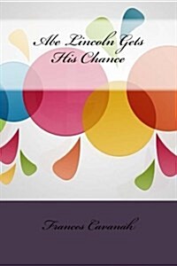 Abe Lincoln Gets His Chance (Paperback)