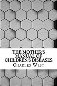 The Mothers Manual of Childrens Diseases (Paperback)