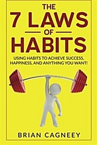 Habit: The 7 Laws of Habits: Using Habits to Achieve Success, Happiness, and Anything You Want! (Paperback)