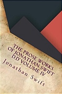 The Prose Works of Jonathan Swift D.D Volume IV (Paperback)