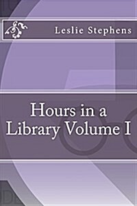 Hours in a Library Volume I (Paperback)