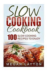 Slow Cooking Cookbook: 100 Slow Cooking Recipes to Enjoy (Paperback)