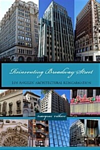 Reinventing Broadway Street: Los Angeles Architectural Reincarnation (Paperback)