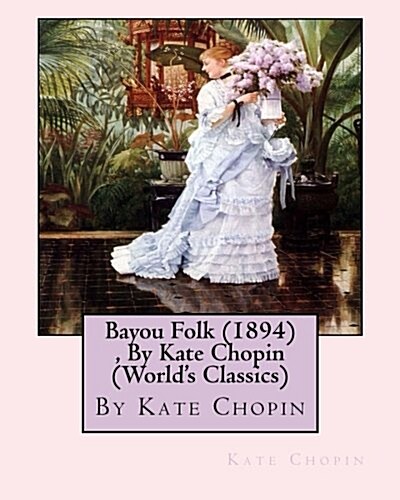 Bayou Folk (1894), by Kate Chopin (Worlds Classics) (Paperback)