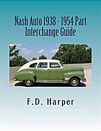 Nash Auto 1938 - 1954 Part Interchange Guide (Paperback)