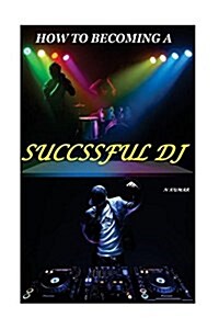 How to Becoming a Successful DJ (Paperback)