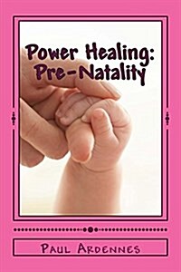 Power Healing: Pre-Natality: Natural Birth (Paperback)