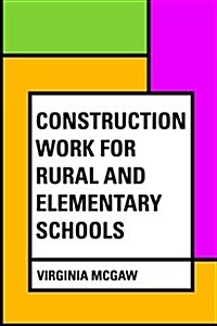 Construction Work for Rural and Elementary Schools (Paperback)