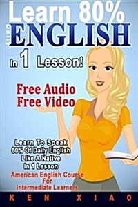 English: (Free Audio, Free Video) Learn to Speak 80% of Daily English Like a Native in 1 Lesson, American English Course for In (Paperback)