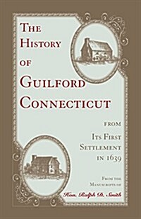 The History of Guilford, Connecticut, from Its First Settlement in 1639 (Paperback)