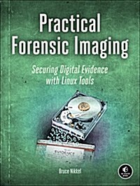 Practical Forensic Imaging: Securing Digital Evidence with Linux Tools (Paperback)
