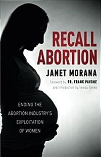 Recall Abortion: Ending the Abortion Industrys Exploitation of Women (Paperback)