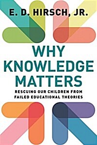 Why Knowledge Matters: Rescuing Our Children from Failed Educational Theories (Paperback)