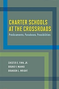 Charter Schools at the Crossroads: Predicaments, Paradoxes, Possibilities (Paperback)