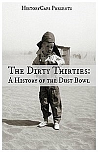 The Dirty Thirties: A History of the Dust Bowl (Paperback)
