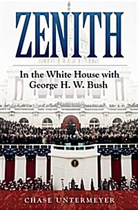 Zenith: In the White House with George H. W. Bush (Hardcover)