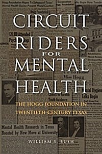 Circuit Riders for Mental Health: The Hogg Foundation in Twentieth-Century Texas (Hardcover)