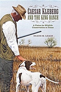 Caesar Kleberg and the King Ranch (Hardcover)