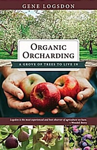 Organic Orcharding: A Grove of Trees to Live in (Paperback, Reprint)