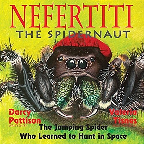 Nefertiti, the Spidernaut: The Jumping Spider Who Learned to Hunt in Space (Paperback)