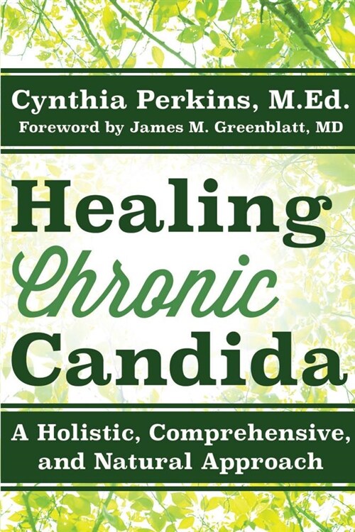 Healing Chronic Candida: A Holistic, Comprehensive, and Natural Approach (Paperback)