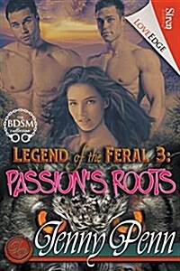 Legend of the Feral 3: Passions Roots (Siren Publishing Loveedge) (Paperback)