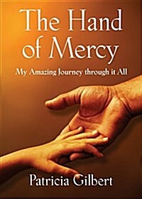 The Hand of Mercy: My Amazing Journey Through It All (Paperback)