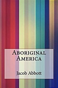 Aboriginal America (Paperback)
