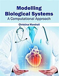 Modelling Biological Systems: A Computational Approach (Hardcover)