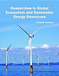 Researches in Global Ecosystem and Renewable Energy Resources (Hardcover)