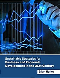 Sustainable Strategies for Business and Economic Development in the 21st Century (Hardcover)