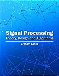 Signal Processing: Theory, Design and Algorithms (Hardcover)