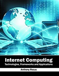 Internet Computing: Technologies, Frameworks and Applications (Hardcover)