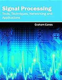 Signal Processing: Tools, Techniques, Networking and Applications (Hardcover)