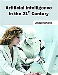 Artificial Intelligence in the 21st Century (Hardcover)