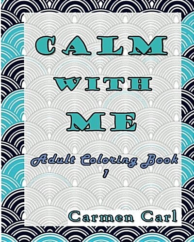 Calm with Me: Adult Coloring Book 1 (Paperback)