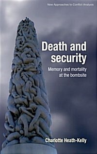 Death and Security : Memory and Mortality at the Bombsite (Hardcover)