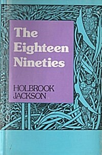 Eighteen Nineties: A Review of Art and Ideas at the Close of the Nineteenth Century (Hardcover)