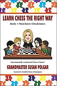 Learn Chess the Right Way: Book 1: Must-Know Checkmates (Paperback)