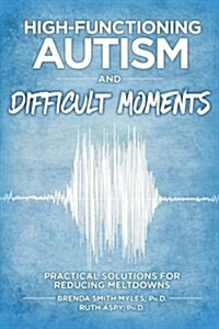 Autism and Difficult Moments, Revised Edition: Practical Solutions for Reducing Meltdowns (Paperback, 3)