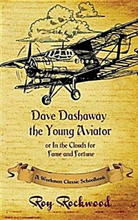 Dave Dashaway the Young Aviator: A Workman Classic Schoolbook (Paperback)